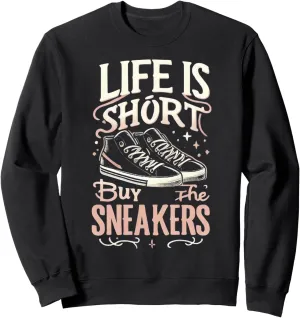 Life Is Short Buy The Sneakers, Happy Sweatshirt