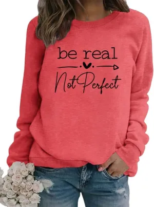 Women Sweatshirt Be Real Not Perfect Warm Love Inspirational Long Sleeve Crew Neck Graphic Pullover Top Casual Shirt